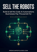 Sell the Robots: Build & Sell No-Code AI Automations Businesses Pay Thousands For